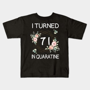 I Turned 71 In Quarantine Floral Kids T-Shirt